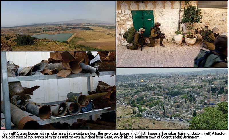 Top: (left) Syrian Border with smoke rising in the distance from the revolution forces; (right) IDF troops in live urban training. Bottom: (left) A fraction of a collection of thousands of missiles and rockets launched from Gaza, which hit the southern town of Sderot; (right) Jerusalem.
